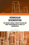 Vernacular Regeneration: Low-income Housing, Private Policing and Urban Transformation in inner-city Johannesburg