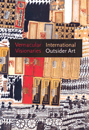 Vernacular Visionaries: International Outsider Art