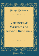 Vernacular Writings of George Buchanan (Classic Reprint)