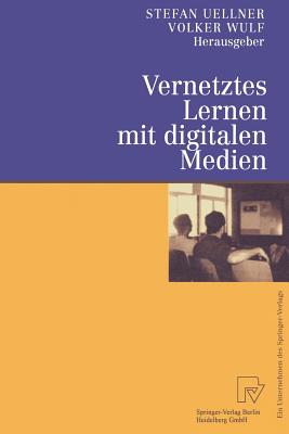 Vernetztes Lernen Mit Digitalen Medien: Proceedings Der Ersten Tagung "Computergestutztes Kooperatives Lernen (D-Cscl 2000)" Am 23. Und 24. Marz 2000 in Darmstadt - Uellner, Stefan (Editor), and Wulf, Volker (Editor)