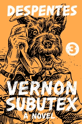 Vernon Subutex 3 - Despentes, Virginie, and Wynne, Frank (Translated by)