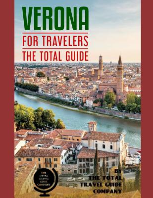 VERONA FOR TRAVELERS. The total guide: The comprehensive traveling guide for all your traveling needs. By THE TOTAL TRAVEL GUIDE COMPANY - Guide Company, The Total Travel