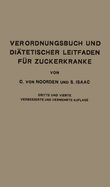 Verordnungsbuch Und Diatetischer Leitfaden Fur Zuckerkranke Mit 172 Kochvorschriften: Zum Gebrauch Fur Arzte Und Patienten