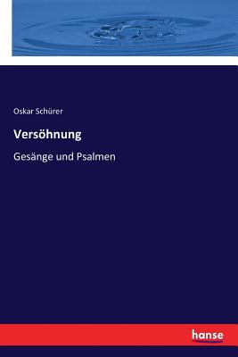 Vershnung: Gesnge und Psalmen - Schrer, Oskar