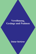 Vershnung, Ges?nge und Psalmen