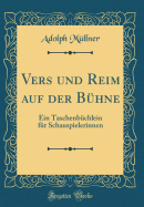 Vers Und Reim Auf Der Buhne: Ein Taschenbuchlein Fur Schauspielerinnen (Classic Reprint)