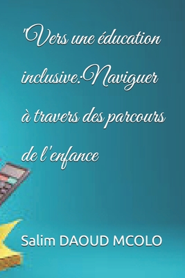 "Vers une ?ducation inclusive: Naviguer ? travers des parcours de l'enfance - Daoud McOlo, Salim