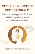 Vers Une Nouvelle ?re C?r?brale: Neurotechnologie et R?volution de la Cognition et de la Conscience Humaine