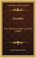 Versailles: And the Court Under Louis XIV (1906)