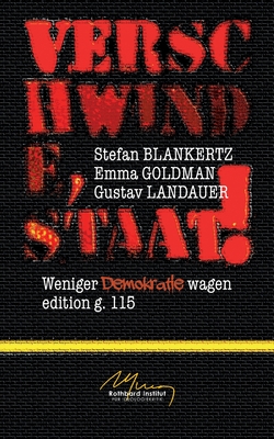 Verschwinde, Staat!: Weniger Demokratie wagen - Blankertz, Stefan, and Goldman, Emma, and Landauer, Gustav