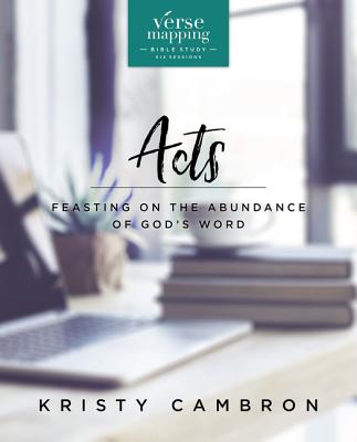 Verse Mapping Acts Bible Study Guide: Feasting on the Abundance of God's Word - Cambron, Kristy