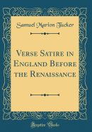 Verse Satire in England Before the Renaissance (Classic Reprint)