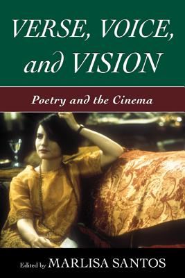 Verse, Voice, and Vision: Poetry and the Cinema - Santos, Marlisa (Editor)
