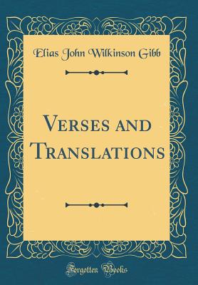 Verses and Translations (Classic Reprint) - Gibb, Elias John Wilkinson