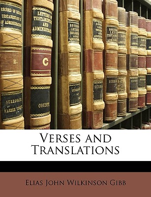 Verses and Translations - Gibb, Elias John Wilkinson