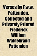 Verses by F.W.W. Pattenden. Collected and Privately Printed