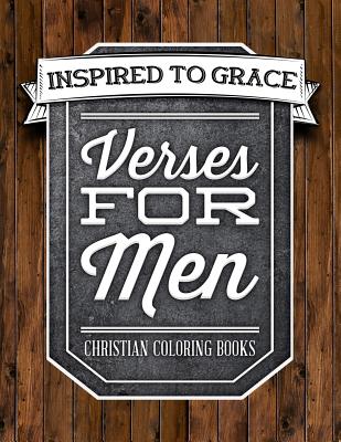 Verses For Men: Inspired To Grace: Christian Coloring Books: A Scripture Coloring Book for Adults & Teens - Grace, Inspired to