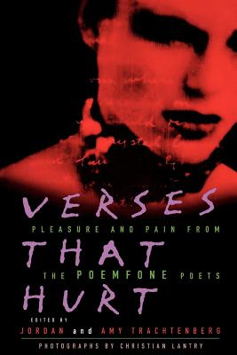 Verses That Hurt: Pleasure and Pain from the Poemfone Poets - Trachtenberg, Jordan (Editor), and Trachtenberg, Amy (Editor), and Lantry, Christian (Photographer)