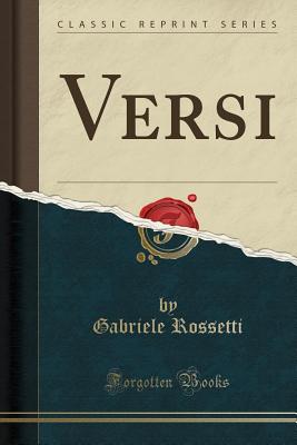 Versi (Classic Reprint) - Rossetti, Gabriele