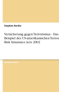 Versicherung Gegen Terrorismus - Das Beispiel Des Us-Amerikanischen Terrorism Risk Insurance Acts 2002