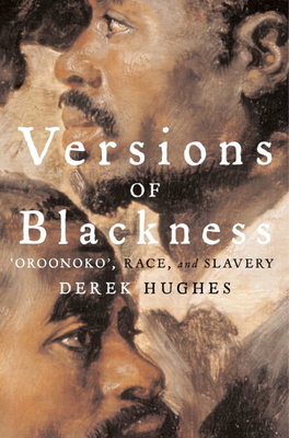 Versions of Blackness: Key Texts on Slavery from the Seventeenth Century - Hughes, Derek, Dr. (Editor)