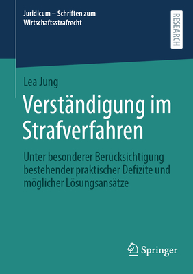 Verstndigung im Strafverfahren: Unter besonderer Bercksichtigung bestehender praktischer Defizite und mglicher Lsungsanstze - Jung, Lea