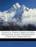 Versuch Einer Christlichen Dogmatik: Allen Denkenden Christen Dargeboten - Lang, Heinrich