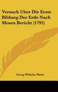 Versuch Uber Die Erste Bildung Der Erde Nach Moses Bericht (1795)