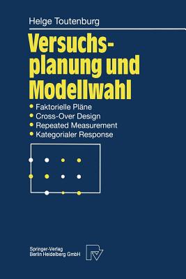 Versuchsplanung Und Modellwahl: Statistische Planung Und Auswertung Von Experimenten Mit Stetigem Oder Kategorialem Response - Toutenburg, Helge