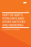 Vert de Vert's Eton Days and Other Sketches and Memories