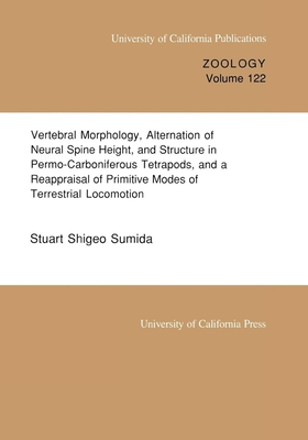 Vertebral Morphology, Alternation of Neural Spine Height, and Structure in Permo-Carboniferous Tetrapods, and a Reappraisal of Primitive Modes of Terrestrial Locomotion: Volume 122 - Sumida, Stuart Shigeo