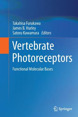 Vertebrate Photoreceptors: Functional Molecular Bases - Furukawa, Takahisa (Editor), and Hurley, James B (Editor), and Kawamura, Satoru (Editor)