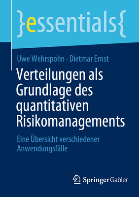 Verteilungen als Grundlage des quantitativen Risikomanagements: Eine ?bersicht verschiedener Anwendungsf?lle - Wehrspohn, Uwe, and Ernst, Dietmar