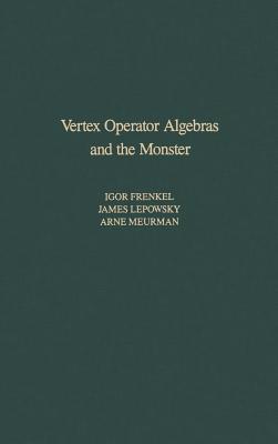 Vertex Operator Algebras and the Monster - Frenkel, Igor, and Lepowsky, James, and Meurman, Arne