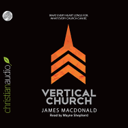 Vertical Church: What Every Heart Longs For. What Every Church Can Be.