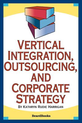 Vertical Integration, Outsourcing, and Corporate Strategy - Harrigan, Kathryn Rudie