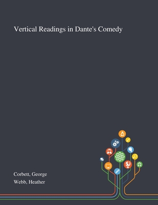 Vertical Readings in Dante's Comedy - Corbett, George, and Webb, Heather