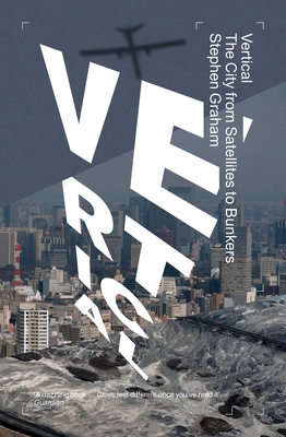 Vertical: The City from Satellites to Bunkers - Graham, Stephen