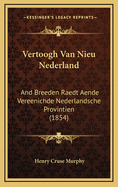 Vertoogh Van Nieu Nederland: And Breeden Raedt Aende Vereenichde Nederlandsche Provintien (1854)