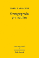 Vertragssprache pro machina: Die Auslegung von Smart Contracts und anderen formalsprachlichen Vertrgen im System des allgemeinen Vertragsrechts