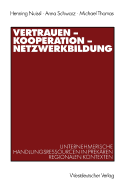 Vertrauen -- Kooperation -- Netzwerkbildung: Unternehmerische Handlungsressourcen in Prekaren Regionalen Kontexten