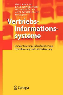 Vertriebsinformationssysteme: Standardisierung, Individualisierung, Hybridisierung Und Internetisierung - Becker, J÷rg (Editor), and Knackstedt, Ralf (Editor), and M?ller, Oliver (Editor)
