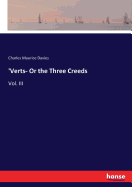 'Verts- Or the Three Creeds: Vol. III