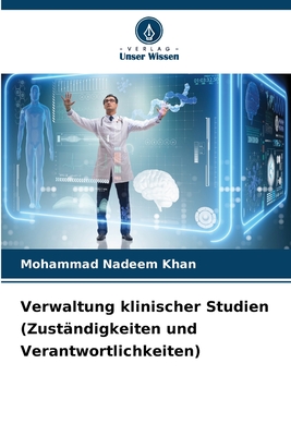 Verwaltung klinischer Studien (Zust?ndigkeiten und Verantwortlichkeiten) - Khan, Mohammad Nadeem