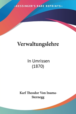 Verwaltungslehre: In Umrissen (1870) - Inama-Sternegg, Karl Theodor Von