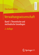 Verwaltungswissenschaft: Band 1: Theoretische Und Methodische Grundlagen