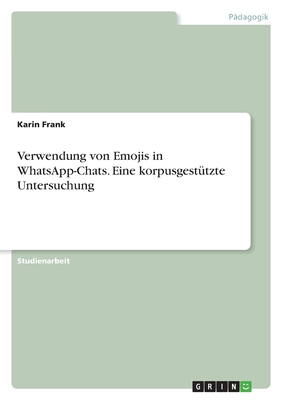 Verwendung von Emojis in WhatsApp-Chats. Eine korpusgesttzte Untersuchung - Frank, Karin