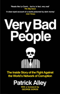 Very Bad People: The Inside Story of the Fight Against the World's Network of Corruption