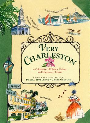 Very Charleston: A Celebration of History, Culture, and Lowcountry Charm - Gessler, Diana Hollingsworth