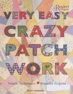 Very Easy Crazy Patchwork: Simple Techniques - Beautiful Projects - Barnden, Betty